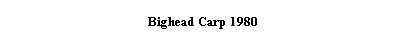 Tekstboks: Bighead Carp 1980